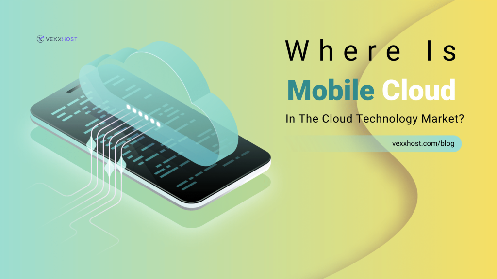 Where is Mobile Cloud in the Cloud Technology Market? VEXXHOST