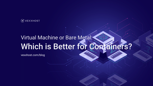 Virtual Machine or Bare Metal_ Which is Better for Containers_