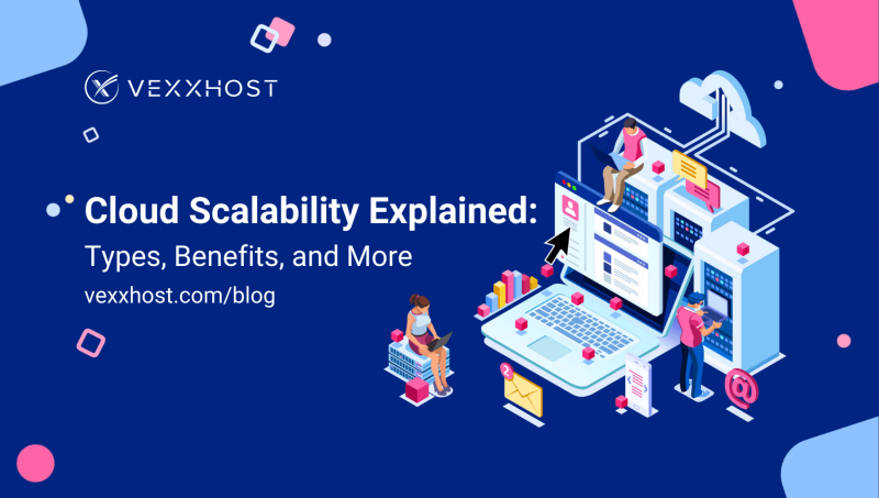 cloud-scalability-explained-types-benefits-and-more-vexxhost