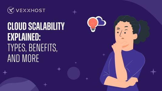 Cloud Scalability Explained: Types, Benefits, and More