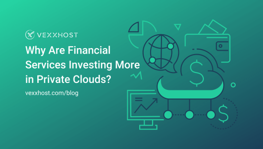 Why Are Financial Services Investing More in Private Clouds?