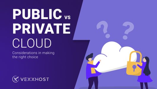 Public vs Private Cloud: Considerations in Making the Right Choice