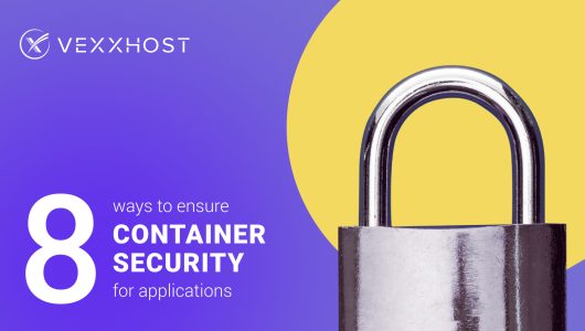 8 Ways to Ensure Container Security for Applications