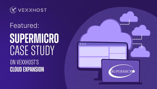 Featured: Supermicro Case Study on VEXXHOST’s Cloud Expansion