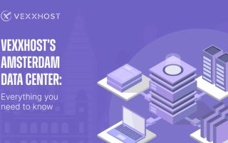 VEXXHOST’s Amsterdam Data Center: Everything You Need to Know