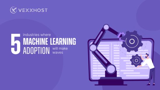 5 Industries Where Machine Learning Adoption Will Make Waves