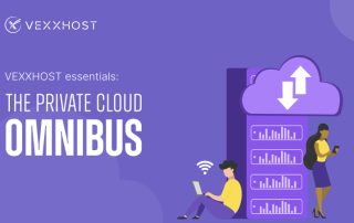 VEXXHOST Essentials: The Private Cloud Omnibus