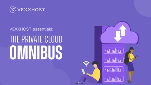 VEXXHOST Essentials: The Private Cloud Omnibus
