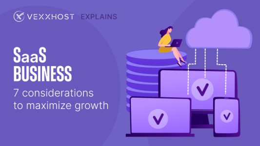 SaaS Business - 7 Considerations To Maximize Growth