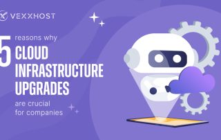 5 Reasons Why Cloud Infrastructure Upgrades Are Crucial For Companies