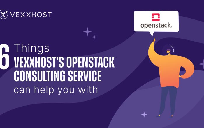6 Things VEXXHOST’s OpenStack Consulting Service Can Help You With