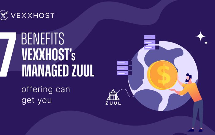 7 Benefits VEXXHOST’s Managed Zuul Offering Can Get You