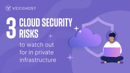 3 Cloud Security Risks to Watch Out For in Private Infrastructure