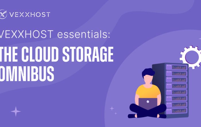 VEXXHOST Essentials: The Cloud Storage Omnibus