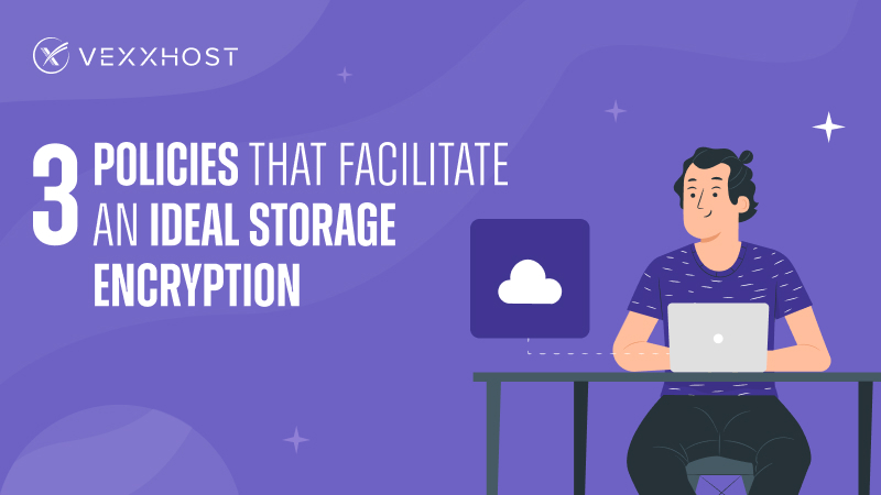3 Policies that Facilitate an Ideal Storage Encryption