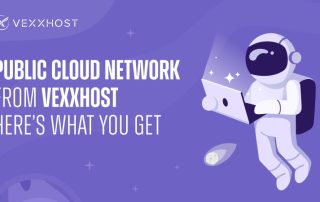 Public Cloud Network from VEXXHOST – Here’s What You Get